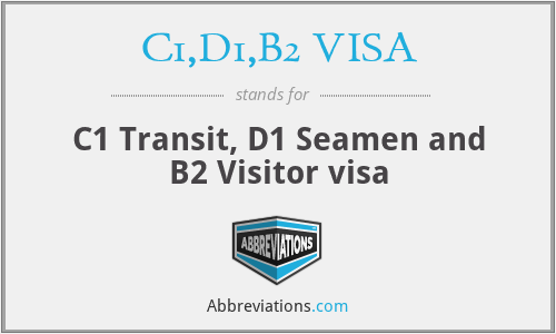 C1,D1,B2 VISA - C1 Transit, D1 Seamen and B2 Visitor visa